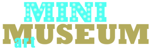 VISIT MINIARTMUSEUM.ORG! WE HAVE A NEW WEBSITE!
